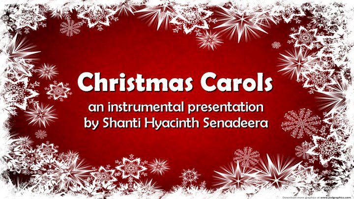 Christmas Carols - an instrumental presentation by Shanti Hyacinth Senadeera